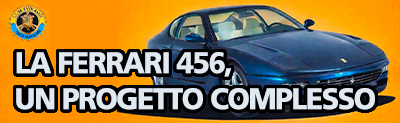 LA FERRARI 456, UN PROGETTO COMPLESSO